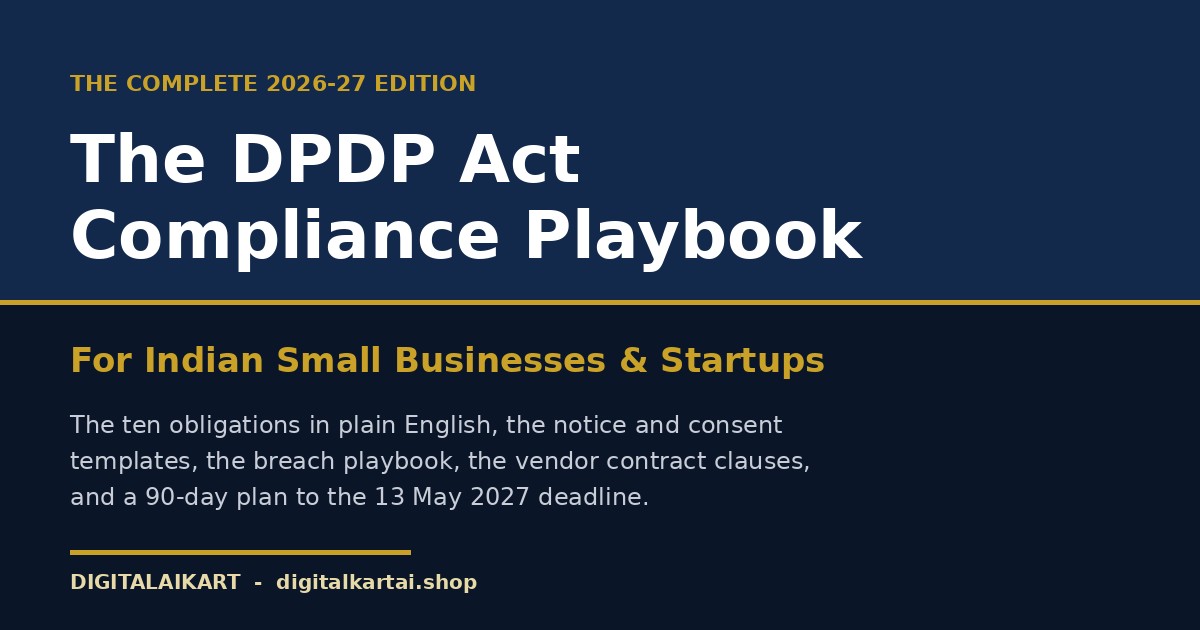 The DPDP Act Compliance Playbook for Indian Small Businesses & Startups — 2026-27 Edition